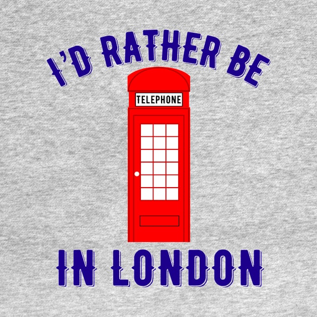 I’d rather be in London by MessageOnApparel